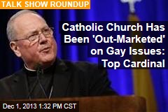 Catholic Church Has Been &#39;Out-Marketed&#39; on Gay Issues: Top Cardinal