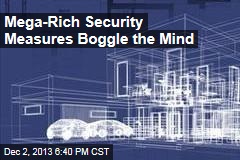 Mega-Rich Security Measures Boggle the Mind