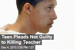 Teen Pleads Not Guilty to Killing Teacher