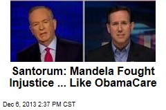 Santorum: Mandela Fought Injustice ... Like ObamaCare