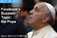 Facebook&#39;s Buzziest Topic: the Pope