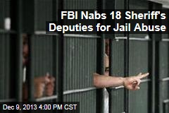 FBI Nabs Nearly 20 Sheriff&#39;s Deputies for Jail Abuse