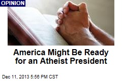 America Might Be Ready for an Atheist President