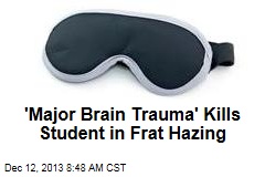 &#39;Major Brain Trauma&#39; Kills Student in Frat Hazing