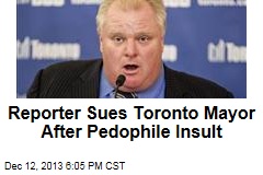 Reporter Sues Toronto Mayor After Pedophile Insult