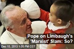 Pope on Limbaugh&#39;s &#39;Marxist&#39; Slam: So?