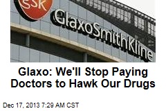 Glaxo: We&#39;ll Stop Paying Doctors to Hawk Our Drugs