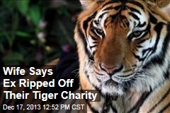 Wife Says Ex Ripped Off Their Tiger Charity