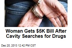 Woman Gets $5K Bill After Cavity Searches for Drugs