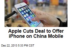 Apple Cuts Deal to Offer iPhone on China Mobile