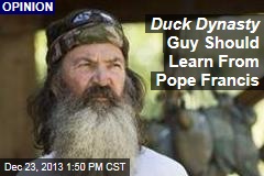 Duck Dynasty Guy Should Learn From Pope Francis