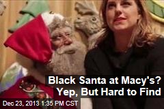 Black Santa at Macy&#39;s? Yep, But Hard to Find