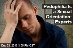 Pedophilia Is a Sexual Orientation: Experts