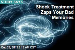 Shock Treatment Zap Your Bad Memories