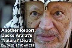 Another Report Backs Arafat&#39;s &#39;Natural&#39; Death