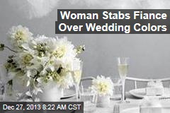 Woman Stabs Fiancee &mdash;Over Wedding Colors