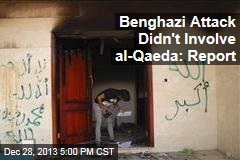 Benghazi Attack Didn&#39;t Involve al-Qaeda: Report