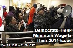 Democrats Think Minimum Wage Is Their 2014 Issue