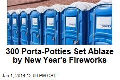 300 Porta-Potties Set Ablaze by New Year&#39;s Fireworks
