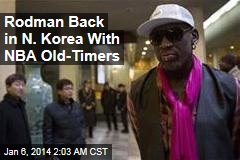 Rodman Back in N. Korea With NBA Old-Timers
