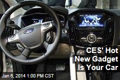 CES&#39; Hot New Gadget Is Your Car