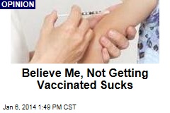 Believe Me, Not Getting Vaccinated Sucks