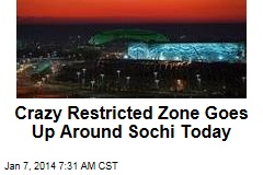 Crazy Restricted Zone Goes Up Around Sochi Today