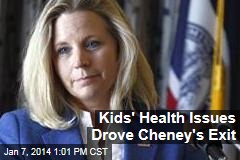 Kids&#39; Health Issues Drove Cheney&#39;s Exit