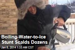 Boiling-to-Frozen Water Stunt Scalds Dozens