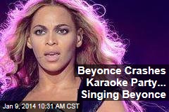 Beyonce Crashes Karaoke Party... Singing Beyonce