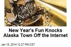 New Year&#39;s Fun Knocks Alaska Town Off the Internet