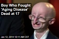 Boy Who Fought &#39;Aging Disease&#39; Dead at 17