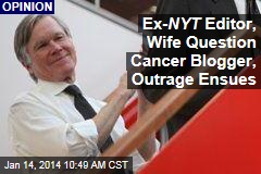 Ex- NYT Editor, Wife Question Cancer Blogger, Outrage Ensues