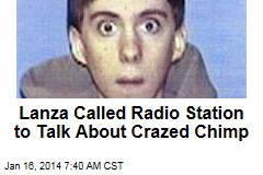 Lanza Called Radio Station to Talk About Crazed Chimp