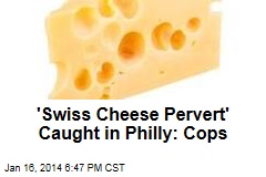 &#39;Swiss Cheese Pervert&#39; Caught in Philly: Cops