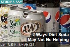 2 Ways Diet Soda May Not Be Helping