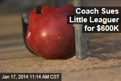 Coach Sues Little Leaguer for $600K