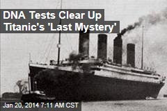 DNA Tests Clear Up Titanic&#39;s &#39;Last Mystery&#39;