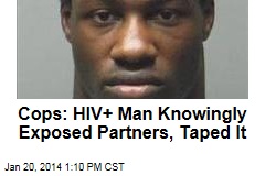 Cops: HIV+ Man Knowingly Exposed Partners, Taped It