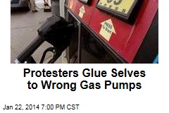 Protesters Glue Selves to Wrong Gas Pumps