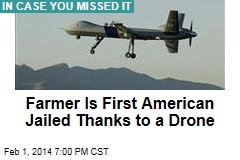 Farmer Is First American Jailed Thanks to a Drone