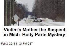 Victim&#39;s Mother the Suspect in Mich. Body Parts Mystery