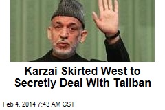 Karzai Skirted West to Secretly Deal With Taliban