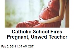 Catholic School Fires Pregnant, Unwed Teacher