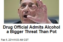 Drug Official Admits Alcohol a Bigger Threat Than Pot