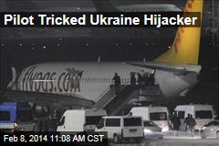 Pilot Tricked Ukraine Hijacker
