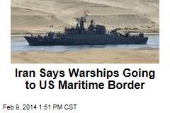 Iran Says Warships Going to US Maritime Border