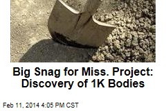 Big Snag for Miss. Project: Discovery of 1K Bodies