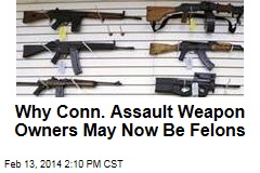 Why Conn. Assault Weapon Owners May Now Be Felons