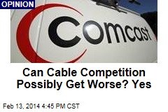 Can Cable Competition Possibly Get Worse? Yes